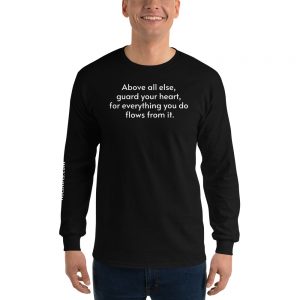 Long-sleeved shirt | Above all else, guard your heart, for everything you do flows from it