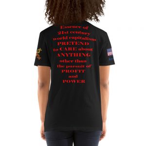 T-shirt | Essence of 21st century world capitalism: Pretend to care about anything other than the pursuit of profit and power