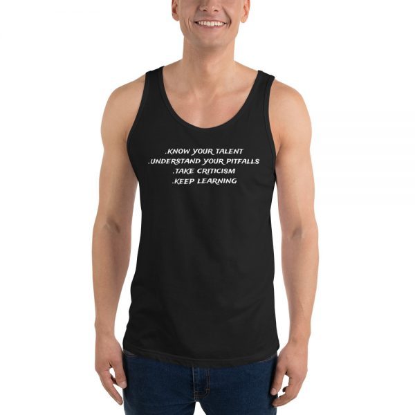 Tank top | Know your talent, understand your pitfalls, take criticism, keep learning.