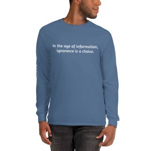 Long-sleeved shirt - In the age of information, ignorance is a choice.