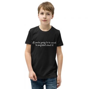 Cotton t-shirt - If you're going to be weird, be confident about it.