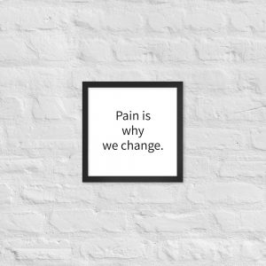Paper Framed Poster - Pain is why we change.