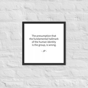 Paper Framed Poster - The presumption that the fundamental hallmark of the human identity is the group, is wrong.