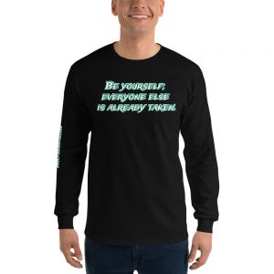Long-sleeved shirt - Be yourself; everyone else is already taken.