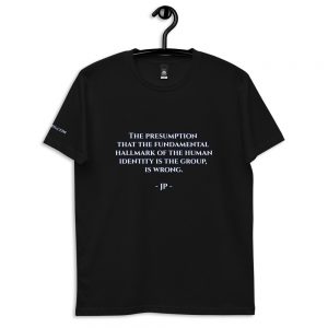 Cotton t-shirt | The presumption that the fundamental hallmark of the human identity is the group, is wrong