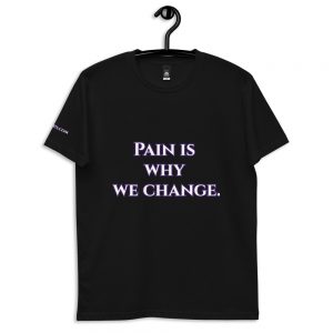 Cotton t-shirt - Pain is why we change.