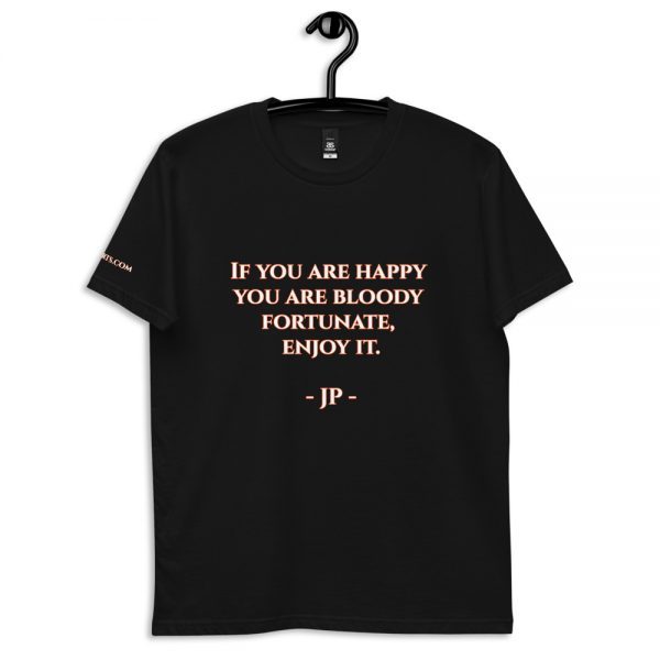 Cotton t-shirt | If you are happy you are bloody fortunate, enjoy it