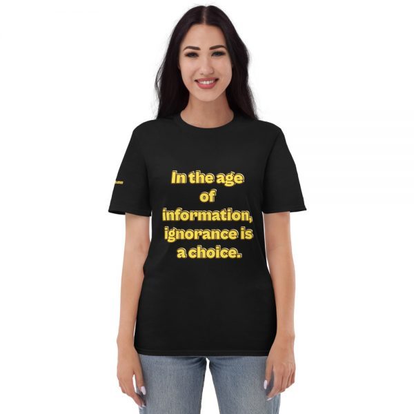 Cotton t-shirt | In the age of information, ignorance is a choice.