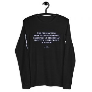 Long-sleeved shirt | The presumption that the fundamental hallmark of the human identity is the group, is wrong