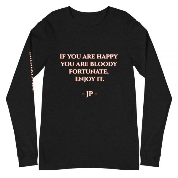 Long-sleeved shirt | If you are happy you are bloody fortunate, enjoy it