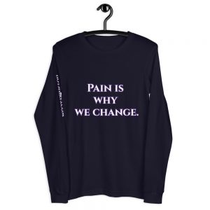 Long-sleeved shirt - Pain is why we change.
