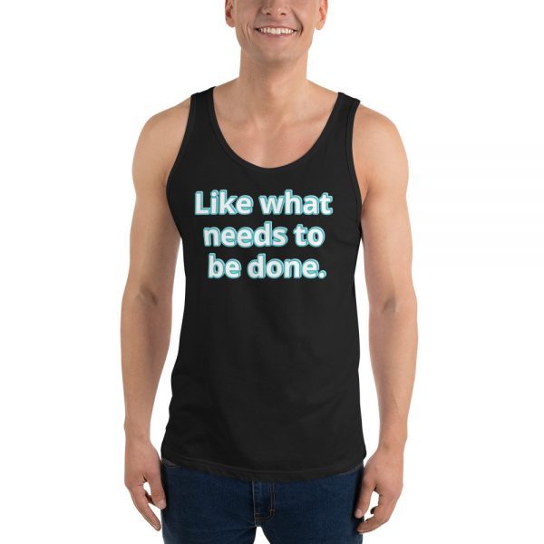 Tank top | Like what needs to be done.
