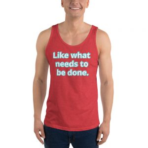 Tank top | Like what needs to be done.