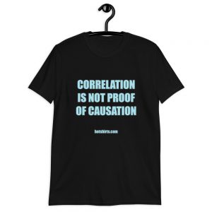 Correlation is not proof of causation - Cotton t-shirt