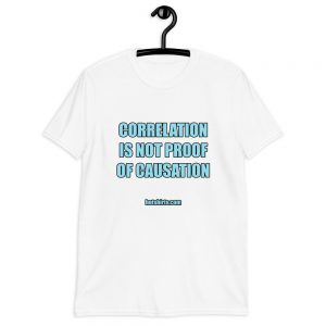 Cotton t-shirt | Correlation is not proof of causation