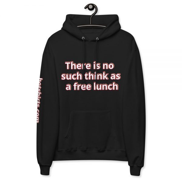 Fleece Hoodie | There's no such thing as a free lunch