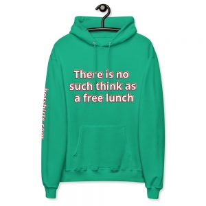 Hoodie - There's no such thing as a free lunch