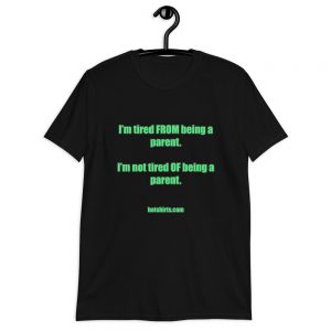 Cotton t-shirt | I'm tired from being a parent