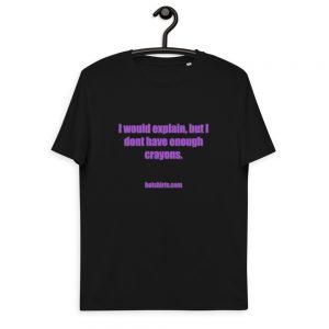 I would explain, but I don't have enough crayons - Cotton t-shirt