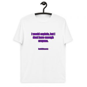 Cotton t-shirt | I would explain, but I don't have enough crayons