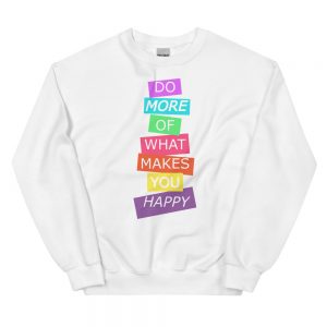Unisex Sweatshirt | Do more of what makes you happy