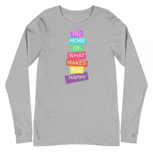 Unisex Long Sleeve Tee | Do more of what makes you happy