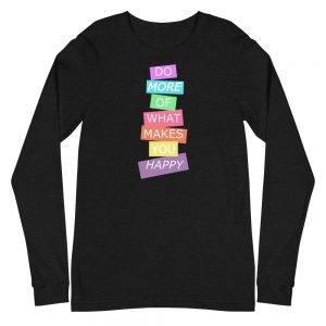 Do more of what makes you Happy - Unisex Long Sleeve Tee