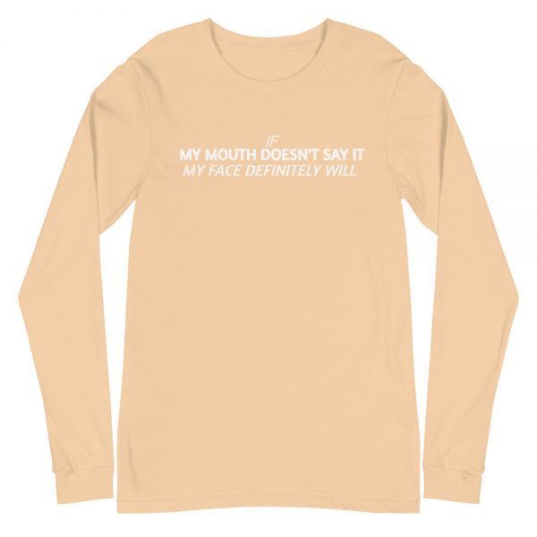 Unisex Long Sleeve Tee | If my mouth doesn't say it, my face definitely will