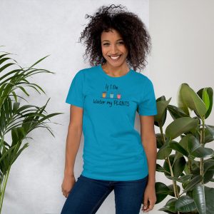 Short-Sleeve Unisex T-Shirt | If I die water my plants