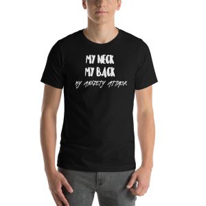 Short-Sleeve Unisex T-Shirt | My neck, my back, my anxiety attack