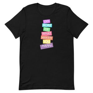 Do more of what makes you Happy - Short-Sleeve Unisex T-Shirt