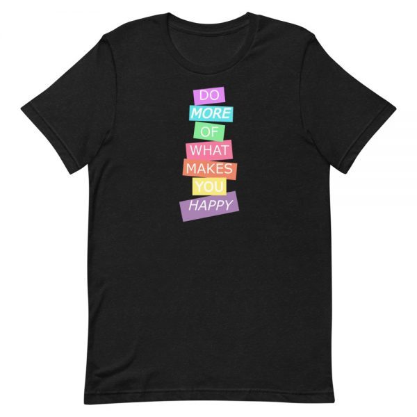 Short-Sleeve Unisex T-Shirt | Do more of what makes you happy