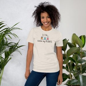If I Die water my PLANTS - Black Text - Short-Sleeve Unisex T-Shirt