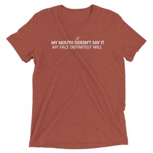 Short sleeve t-shirt | If my mouth doesn't say it, my face definitely will