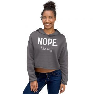 Crop Hoodie | Nope, not today