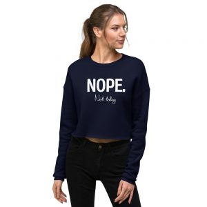 NOPE not today - Crop Sweatshirt