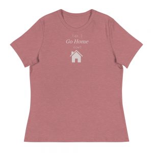 Can I go home now? - Women's Relaxed T-Shirt